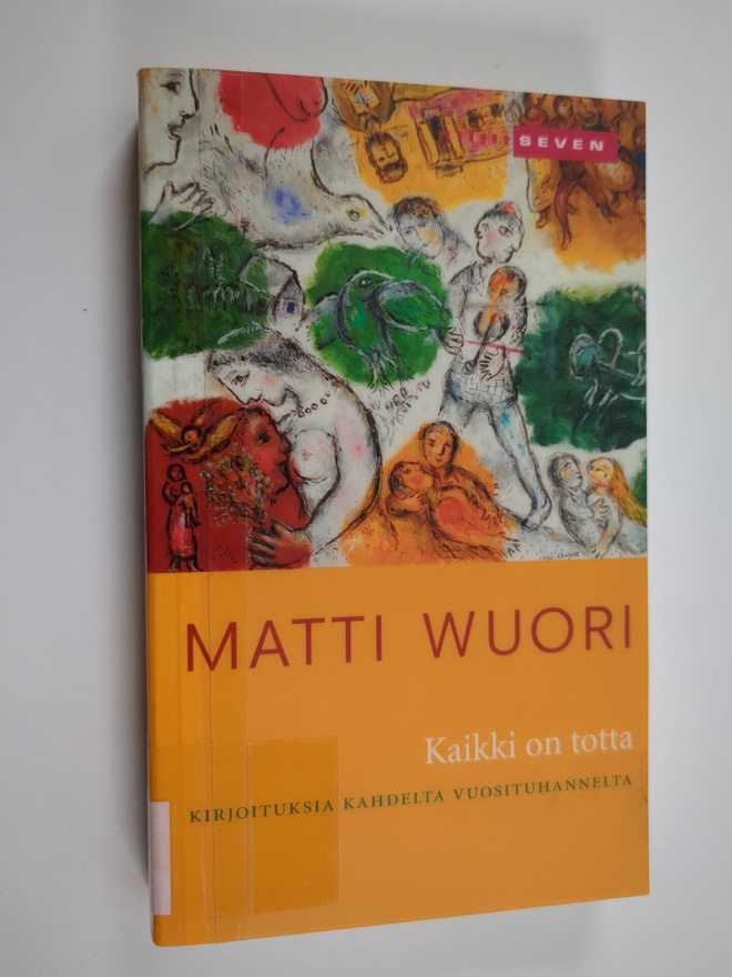 Matti Wuori : Kaikki on totta : kirjoituksia kahdelta vuo...