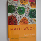 Matti Wuori : Kaikki on totta : kirjoituksia kahdelta vuo... - pikkukuva 1