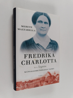 Merete Mazzarella : Fredrika Charlotta, o.s. Tengström : ...