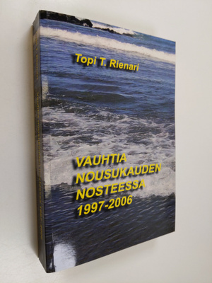 Topi T. Rienari : Vauhtia nousukauden nosteessa 1997-2006