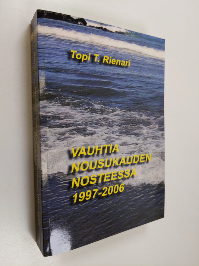 Topi T. Rienari : Vauhtia nousukauden nosteessa 1997-2006