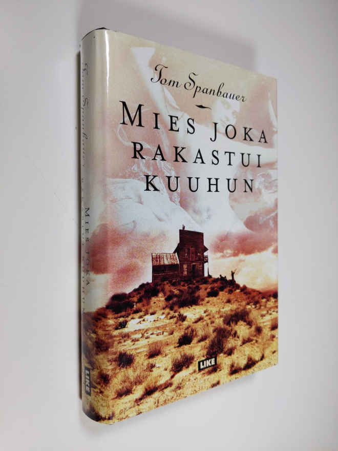 Tom Spanbauer : Mies joka rakastui kuuhun