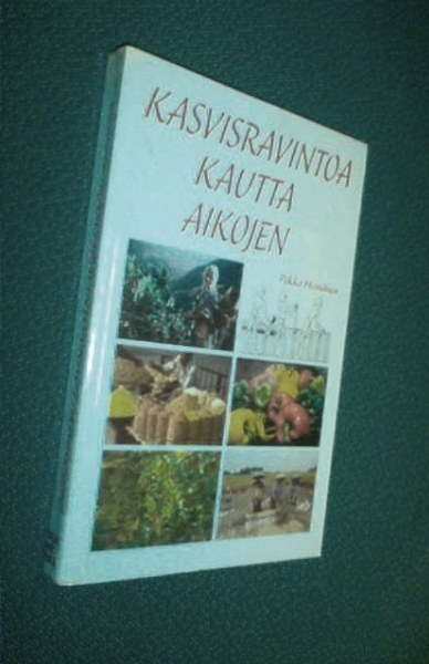 Pekka Heinänen: KASVISRAVINTOA KAUTTA AIKOJEN (Sis.pk:t )
