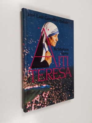 Jose Luis Gonzalez-Balado : Äiti Teresa : Kristuksen hymy