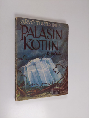 Arvo Turtiainen : Palasin kotiin : runoja