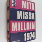 Mitä missä milloin 1974 : kansalaisen vuosikirja - pikkukuva 1
