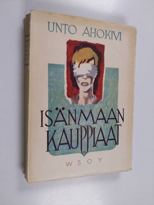 Unto Ahokivi : Isänmaan kauppiaat : romaani