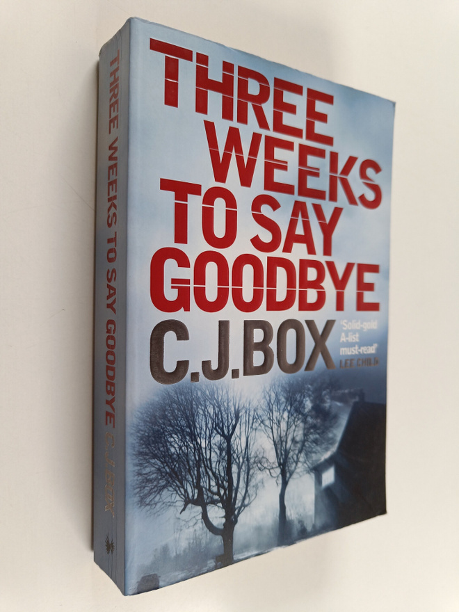 C J. Box : Three Weeks To Say Goodbye