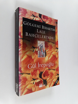 Gul Irepoglu : Gölgemi biraktim lale bahcelerinde