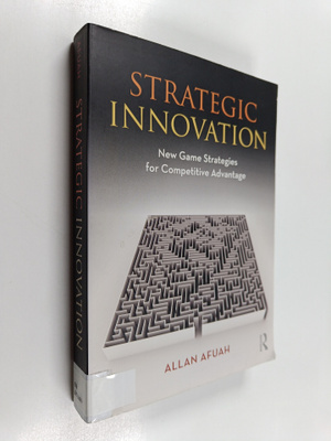 Allan Afuah : Strategic innovation : new game strategies ...