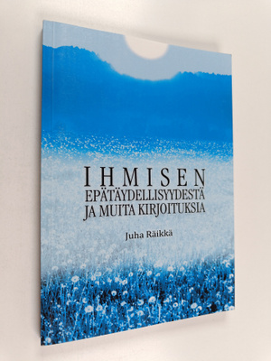 Juha Räikkä : Ihmisen epätäydellisyydestä : ja muita kirj...