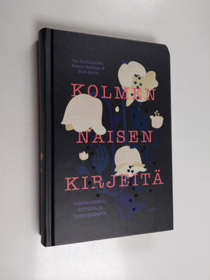 Ina Ruokolainen : Kolmen naisen kirjeitä : rakkaudesta, s...