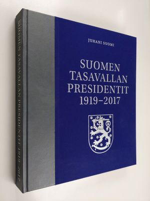 Juhani Suomi : Suomen tasavallan presidentit 1919-2017 (n...
