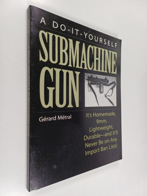 Gerard Metral : The Do-it-Yourself Submachine Gun