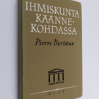 Pierre Bertaux : Ihmiskunta käännekohdassa : Tulevaisuus ... - pikkukuva 1