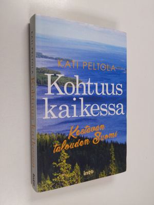 Kati Peltola : Kohtuus kaikessa : kestävän talouden Suomi