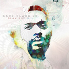 GARY CLARK JR - BLAK AND BLU - pikkukuva 1