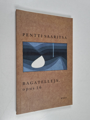 Pentti Saaritsa : Bagatelleja, opus 16 : runoja