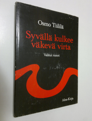 Osmo Tiililä : Syvällä kulkee väkevä virta : valitut runot