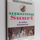 Tuula Kallioniemi : Aleksanteri Suuri ja muita koirajuttuja - pikkukuva 1