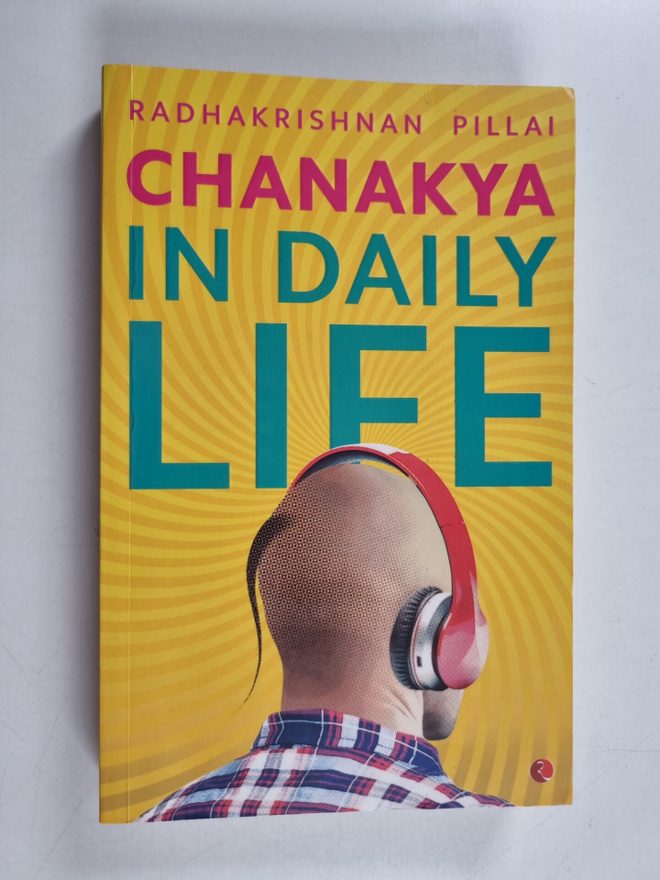 Radhakrishnan Pillai : Chanakya in Daily Life