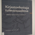 Kirjastonhoitaja tulevaisuudessa : millaista osaamista ki... - pikkukuva 1