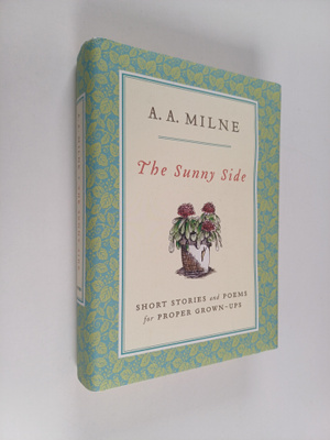 A.A. Milne : The Sunny Side - Short Stories and Poems for...