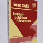 Jorma Sipilä : Sosiaalipolitiikan tulevaisuus - pikkukuva 1