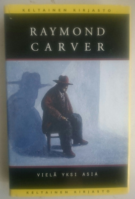 Raymond Carver - Vielä Yksi Asia