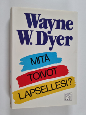 Wayne W. Dyer : Mitä toivot lapsellesi