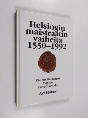 Kimmo Pietiläinen : Helsingin maistraatin vaiheita 1550-1992
