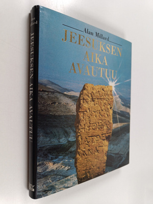 Alan Millard : Jeesuksen aika avautuu : arkeologisia löyt...