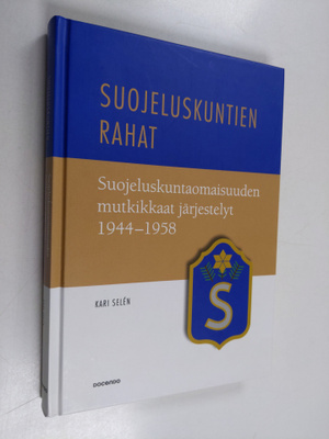 Kari Selen : Suojeluskuntien rahat : suojeluskuntaomaisuu...