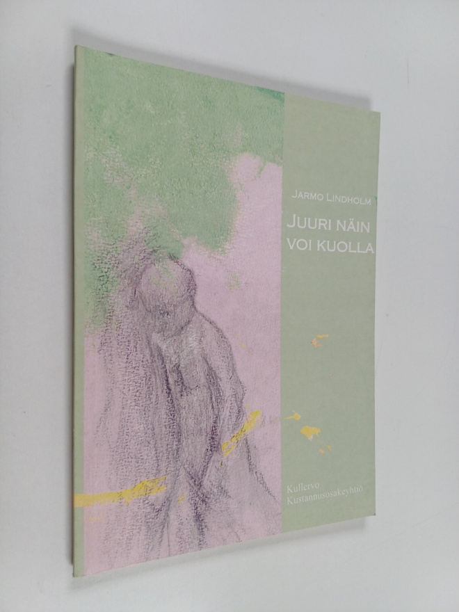 Jarmo Lindholm : Juuri näin voi kuolla - runoja
