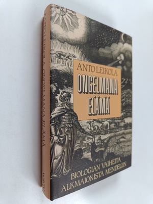 Anto Leikola : Ongelmana elämä : biologian vaiheita Alkma...
