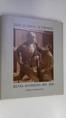 Jukka Kukkonen : Jään ja sisun suurvalta : kuvia Suomesta...