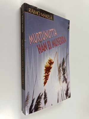 Raimo Mäkelä : Murtunutta hän ei muserra