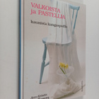 Ann-Kristin Hallgren : Valkoista ja pastellia : kaunista ... - pikkukuva 1