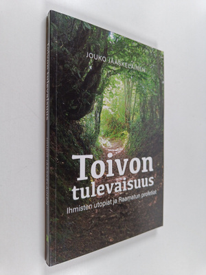 Jouko Jääskeläinen : Toivon tulevaisuus : ihmisten utopia...