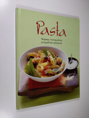 Pasta : nopeaa, monipuolista ja tyypillistä italialaista