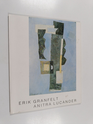 Erik Granfelt : Erik Granfelt, Anitra Lucander : katsausn...