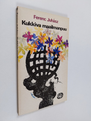 Ferenc Juhasz : Kukkiva maailmanpuu : runoja ja runoelmia