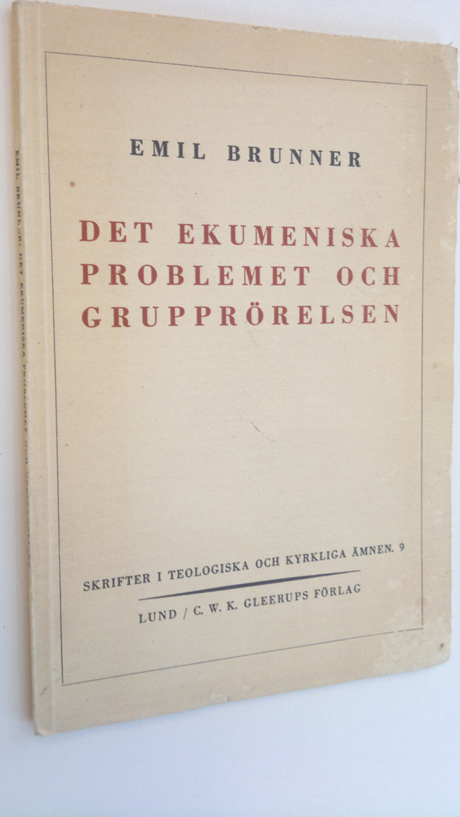 Emil Brunner : Det ekumeniska problemet och grupprörelsen...