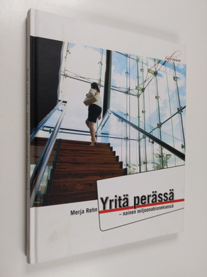 Merja Rehn : Yritä perässä : nainen miljoonabisneksessä