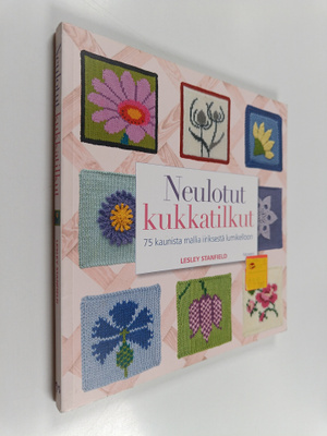 Lesley Stanfield : Neulotut kukkatilkut : 75 kaunista mal...