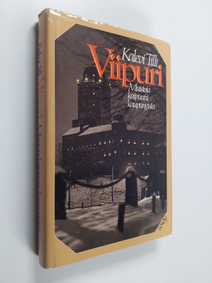 Kalevi Tilli : Viipuri : muistoja kaipuuni kaupungista