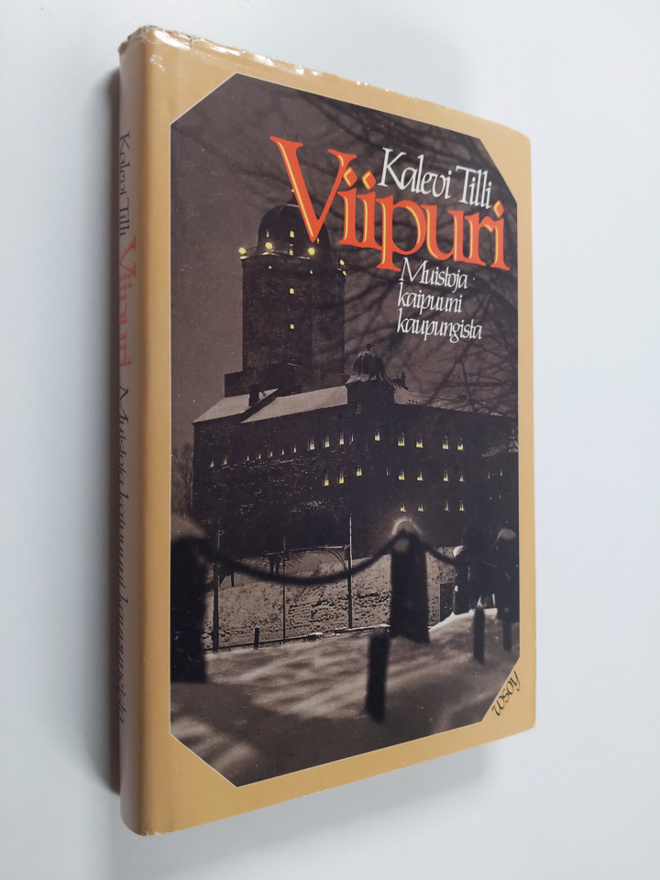 Kalevi Tilli : Viipuri : muistoja kaipuuni kaupungista