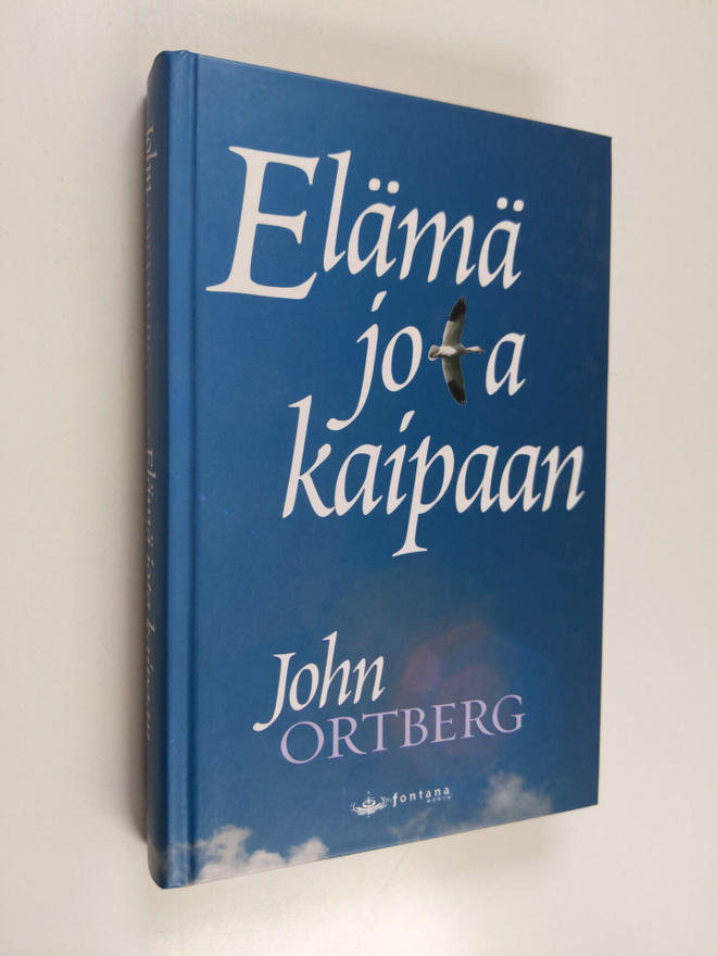 John Ortberg : Elämä jota kaipaan : hengellisen elämän aa...