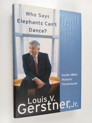 Louis V. Gerstner : Who says elephant's can't dance? : in...