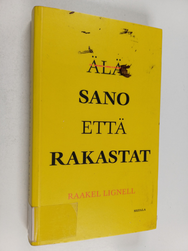 Raakel Lignell : Älä sano että rakastat - Sano että rakastat